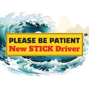 May include: A yellow rectangular sign with black text that reads "PLEASE BE PATIENT" above "New STICK Driver" in red. The sign is set against a backdrop of stylized blue and white ocean waves.