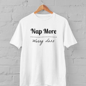 Nap More Worry Less Unisex T-Shirt, Gifts for Him, Gifts for her, Novelty Shirt