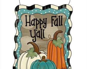 May include: A rectangular hanging sign with wavy edges featuring the text Happy Fall y'all. The design includes a white pumpkin, a teal pumpkin, and a tall orange pumpkin with green leaves. The border is teal with white dots and black and white stripes.