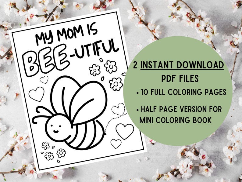 May include: Black and white coloring page featuring a bee with the text "My Mom is Bee-utiful".  The page includes 2 instant download PDF files: 10 full coloring pages and a half page version for a mini coloring book.
