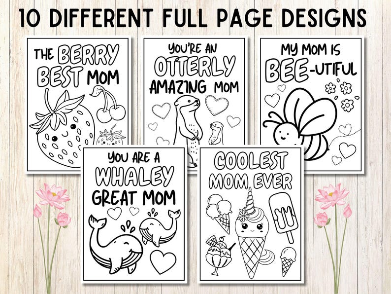 May include: Ten printable coloring pages with different designs for Mother's Day. Each page features a cute animal and a message for mom, such as "The Berry Best Mom" and "You Are a Whaley Great Mom".