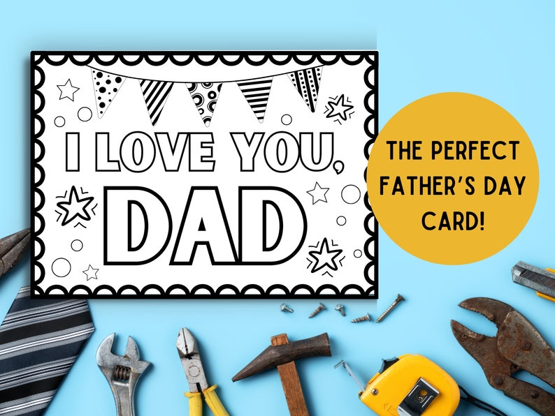 May include: A black and white printable Father's Day card with the text "I love you, Dad" and a string of flags at the top. The text "THE PERFECT FATHER'S DAY CARD!" is in a yellow circle.