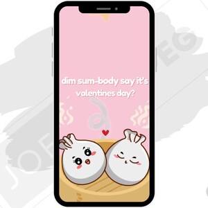 May include: A pink phone screen with a Valentine's Day themed graphic. The graphic features two cartoon dim sum dumplings with hearts and the text "dim sum-body say it's valentines day?"