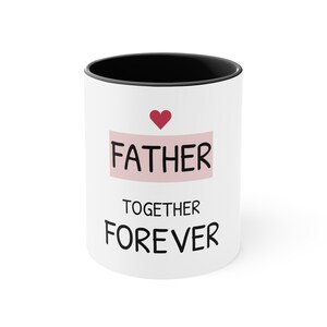 Father Together Forever Coffee Mug 11oz - Perfect Valentine’s Day or Father’s Day Gift for Him - Dad’s Mug, Cute Gift for Daddy