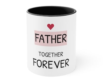 Father Together Forever Coffee Mug - Dad Gift, 11oz Ceramic Mug