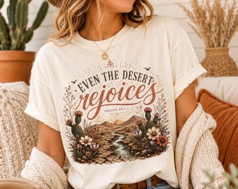 Even The Desert Rejoices Desert Rose Christianshirt Top Selling T Shirts Trust In The Lord Comfortcolors Womensclothing Uniquegiftformom