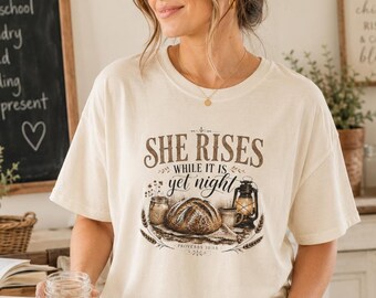 She Rises While It Is Yet Night Comfortcolors Proverbs 31 Shirt Sourdough Tshirt Christiantshirt Sourdough Gifts Bread Making Gifts