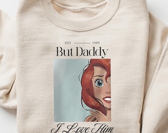 But Daddy I Love Him Sweatshirt, Disney Family Trip Shirt, Magic Kingdom, Little Mermaid Shirt, Ariel Shirt, Disney Princess Shirt
