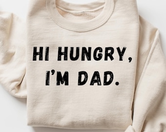 Hi Hungry I'm Dad Sweatshirt, Funny Dad Shirt for Father's Day Gifts for Dad Funny Dad Gifts Sarcastic Dad Shirt Funny Dad Tee