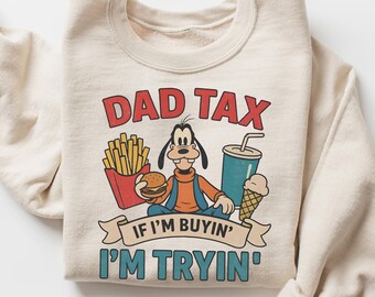 Dad Tax Goofy Sweatshirt, Funny Disney Dad Gift, If I'm Buyin' I'm Tryin' Tee, Retro Father's Day Shirt, Goofy Movie Dad Tee