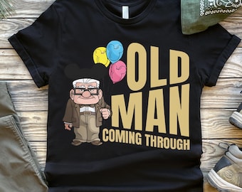 Carl Disney Up Sweatshirt, Old Man Coming Through Shirts, Disney Dad T-Shirt, Old Man Disney Sweatshirt, Disney World Shirts