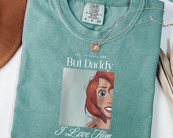 Comfort Colors® But Daddy I Love Him Shirt, Disney Family Trip Shirt, Magic Kingdom, Little Mermaid Shirt, Ariel Shirt