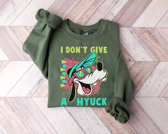 Disney Retro 90s Goofy Sweatshirt, A Goofy Movie I Don't Give A Hyuck T-shirt, Birthday Gift Shirts, Disneyland Family Trip