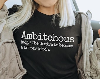 Ambitchous Bitch Shirt Funny Definition Statement Tee Sassy Womens Top Boss Babe T-Shirt Motivational Tee Sarcastic Saying Shirt Best Seller