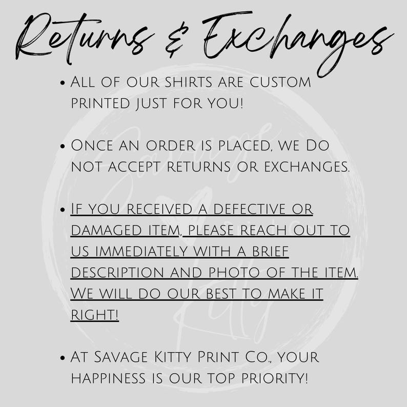 May include: A light gray graphic with the words "Returns & Exchanges" in a cursive font. The text explains the return policy for custom-printed shirts, including details on defective or damaged items and customer satisfaction.