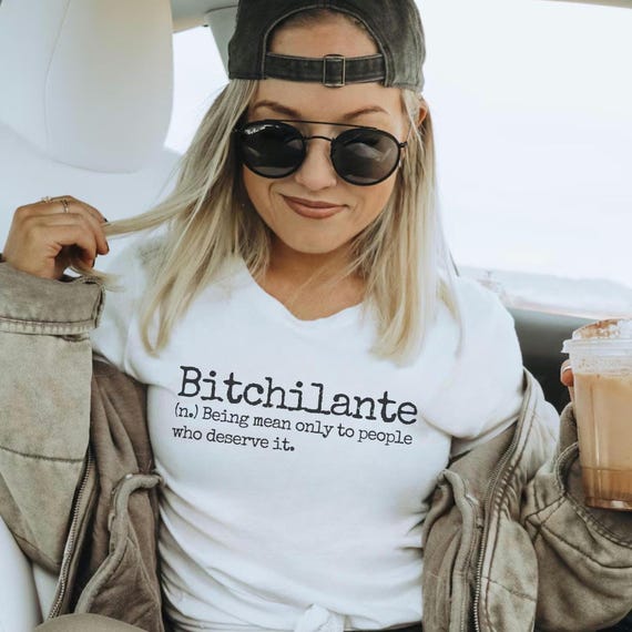 Bitch Shirt Bitchilante Funny Definition T-Shirt Motivational Tee Sassy Women's Top Badass Womens Shirt Sarcastic Tee Trending Best Seller