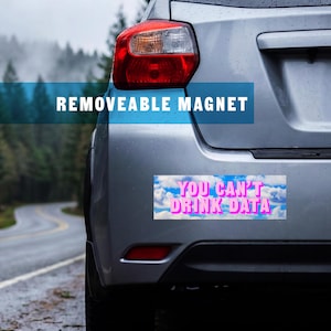 You Can't Drink Data Car Protest Magnet Water Conservation Drought Resistance Billionaire Tech Opposition Anti AI Vinyl Bumper Statement