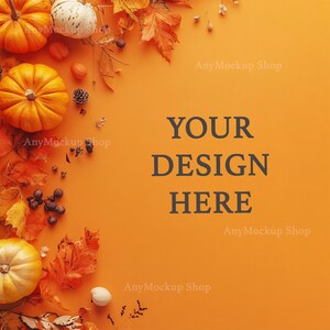May include: Orange background with fall foliage, pumpkins, and gourds. The text "YOUR DESIGN HERE" is in the center of the image.