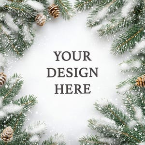 May include: A festive Christmas-themed design with evergreen branches dusted with snow and pine cones. The text "YOUR DESIGN HERE" is centered on a white background, perfect for showcasing custom artwork or holiday greetings.