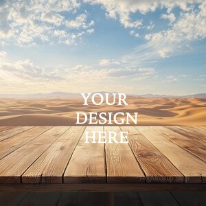 May include: A wooden table top with the text "YOUR DESIGN HERE" in white against a backdrop of a desert landscape with rolling sand dunes and a blue sky with white clouds.