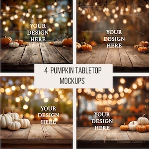 May include: Four pumpkin tabletop mockups with rustic wooden surfaces, pumpkins, and string lights. Each mockup features the text "YOUR DESIGN HERE". The text "4 PUMPKIN TABLETOP MOCKUPS" is also present.