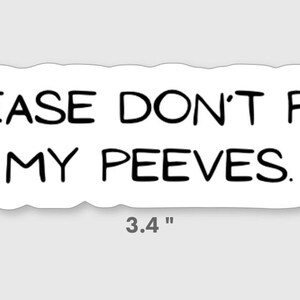 May include: White sticker with black text that reads "PLEASE DON'T PET MY PEEVES."