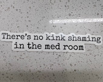 There's No Kinkshaming in the Med Room Nurse/Doctor/RT Sticker