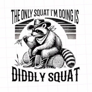 Le seul accroupissement que je fais est Diddly Squat Raccoon PNG | Sous-vinyle découpé, gravé au laser | Téléchargement instantané | T-shirt drôle de raton laveur
