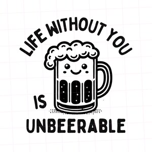 La vie sans vous, c'est Unbeerble PNG - jeu de mots en téléchargement numérique pour la Saint-Valentin avec une jolie bière - Clipart citation d'amour drôle pour travaux manuels, t-shirts et tasses