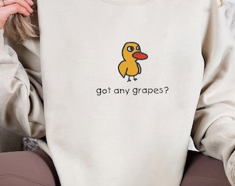 Embroidered Got Any Grapes Sweatshirt, Millennial T-Shirts, The Duck Song Shirt, Funny Duck Sweater, Cute Duck Gift Sweatshirt