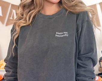 Embroidered Pasta Not Patriarchy Sweatshirt, Pasta Lover Gift, Feminist Sweatshirt, Women Empowerment Sweatshirt, Social Equality Sweatshirt
