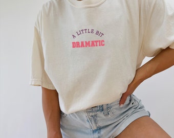 Embroidered Sassy A Little Bit Dramatic T-Shirt, Drama Queen Tee, Dramatic Attitude T-Shirt, Casual Dramatic T-Shirt, Comfort Colors T-Shirt