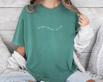 Embroidered I&#39;m Pretty Cool but I Cry A lot T-Shirt, Emotional T-Shirt, Trendy Shirt,  Minimalist Shirt, Sad Girl Tee, Comfort Colors Tee