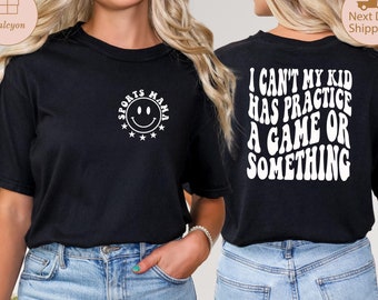 Sports Mama Shirt, I Cant My Kid Has Practice, A Game or Something Shirt, Sports Mom Tee, Game Season Shirt, Funny Sports Mom Shirt, Mom Tee