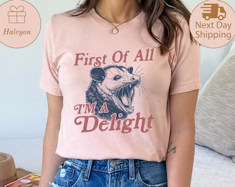 First of All I'm a Delight T-Shirt, Funny Women's Shirt, Cute Raccoon Shirt, Sarcastic Shirt, Funny Saying Shirt, Gift For Her, Adult Humor