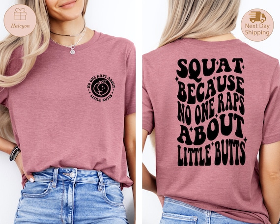 Funny Workout Tee, Squat Because Nobody Raps About Little Butts Shirt, Cute Gym Shirt, Workout Shirt, Fitness Shirt, Trendy Back Front Shirt