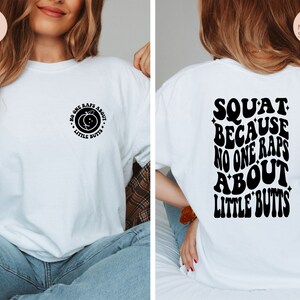 Funny Workout Tee, Squat Because Nobody Raps About Little Butts Shirt, Cute Gym Shirt, Workout Shirt, Fitness Shirt, Trendy Back Front Shirt image 3