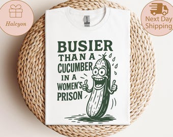 Funny Cucumber Shirt, Sarcastic Saying Shirt, Women Graphic Tee, Funny gift For Her, Hilarious Women's Prison Quote Shirt, Sarcastic Gift