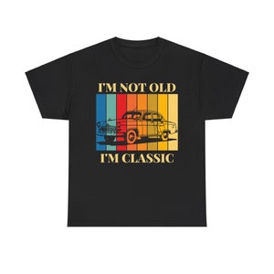 I&#39;m Not Old, I&#39;m Classic Cotton Tee