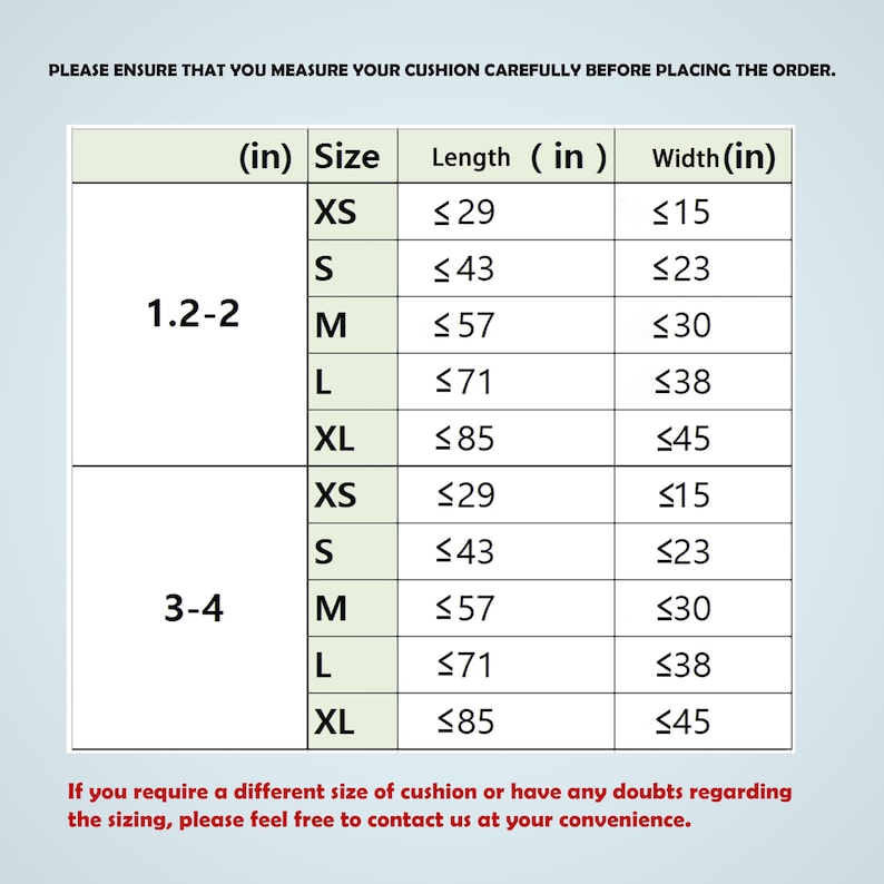 May include: A table showing cushion sizes in inches. The table has two columns for cushion size, one for length and one for width. The cushion sizes are XS, S, M, L, and XL. The lengths range from 29 to 85 inches and the widths range from 15 to 45 inches. The table is divided into two sections, one for cushions 1.2-2 inches thick and one for cushions 3-4 inches thick.