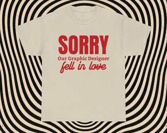 Sorry, Our Graphic Designer Fell in Love Unisex Heavy Cotton Tee, Streetwear, Graphic Tee, Funny Shirt, Quotes T-shirt, Minimalist Shirt