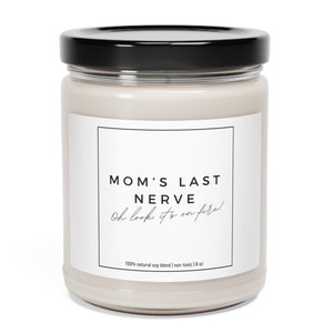 Mom&#39;s Last Nerve, Mother&#39;s Day Gift, Funny Gift for Mom, Scented Soy Candle, Gift for Mom, Mothers Day Candle