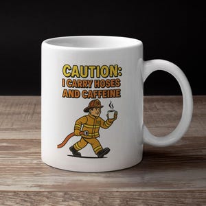 Caution I Carry Hoses and Caffeine Mug: Funny Firefighter Gift