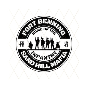 May include: A black and white circular graphic with the text "FORT BENNING" and "HOME OF THE" at the top. The graphic features silhouettes of soldiers and the text "INFANTRY SAND HILL MAFIA". The graphic also includes the text "ESTD 1943".