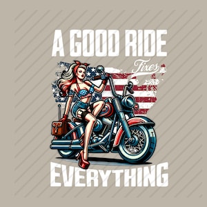 May include: Illustration of a woman in patriotic attire sitting on a red, white, and blue motorcycle. The image includes the text "A GOOD RIDE Fixes EVERYTHING" with an American flag in the background.