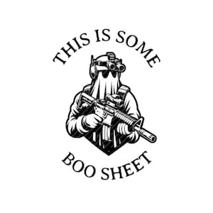 May include: Black and white illustration of a person wearing a tactical helmet and a face covering, holding a rifle. The text "This is some boo sheet" is written in a circle around the person.