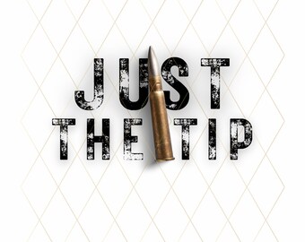 May include: A black and white image with the words "JUST THE TIP" in a distressed font. A bullet is positioned between the words "JUST" and "THE".