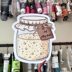Sourdough Starter Sticker: Just Getting Started | Funny Baking sticker