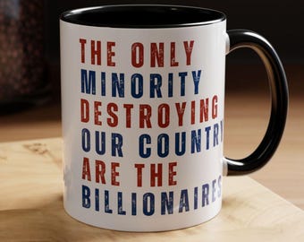 The Only Minority Destroying Our Country are the Billionaires Mug, Anti-Trump Liberal Mug, Resist Activist Coffee Cup