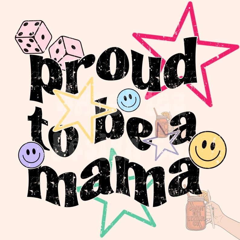 May include: A black and white graphic design with the text "proud to be a mama" in a distressed font. The design includes stars, dice, and smiley faces.